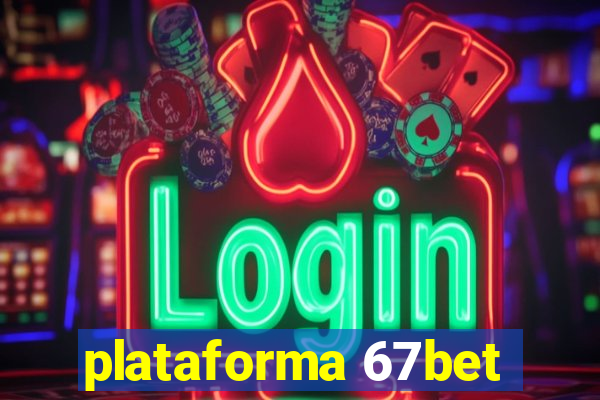 plataforma 67bet